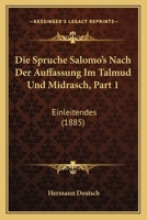 Die Spruche Salomo's Nach Der Auffassung Im Talmud Und Midrasch, Part 1: Einleitendes (1885) 1168357357 Book Cover