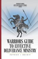 Warrior's Guide to Effective Deliverance Ministry 0998792330 Book Cover