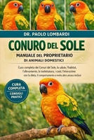 CONURO DEL SOLE MANUALE DEL PROPRIETARIO DI ANIMALI DOMESTICI: cura completa dei Conuri del Sole, la salute, l'habitat, l'allevamento, la ... molto altro ancora inclusi (Italian Edition) B0GFXZSBVN Book Cover