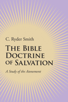 The Bible doctrine of salvation;: A study of the atonement 1606087150 Book Cover