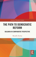 The Path to Democratic Reform: Bulgaria in Comparative Perspective 1032361565 Book Cover