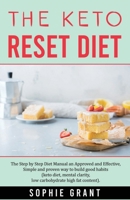 The Keto Reset Diet: The step by step Diet Manual an Approved and Effective, Simple and Proven way to build Good Habits. (Keto diet, Mental Clarity, Low carbohydrate High fat Content). B08B7K5CD5 Book Cover