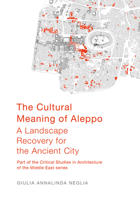 The Cultural Meaning of Aleppo: A Landscape Recovery for the Ancient City 1789381770 Book Cover