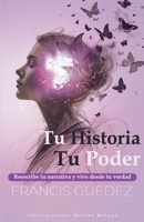 Tu Historia, Tu Poder: Reescribe tu narrativa y vive desde tu verdad. (Spanish Edition) B0FPZ8KY91 Book Cover