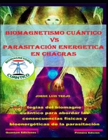 Biomagnetismo Cuántico vs parasitación energetica en chacras: Estrategias del biomagnetismo cuántico para abordar las consecuencias físicas y ... parasitación por arcontes (Spanish Edition) B0CR5VZ12M Book Cover