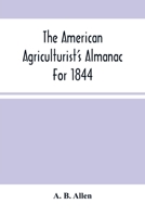 The American agriculturist's almanac, for ... Volume 1844 1173316299 Book Cover