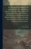 De Medicyn-winkel, Of Ervaren Huys-houder, Zijnde Het Iii. Deel Van Het Vermakelyk Land-leven..., Als Mede Den Naerstigen Byen-houder. Noch Is Hier ... Den Verstandigen Kok... (Dutch Edition) 1020227982 Book Cover