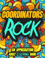 Coordinators Rock: AN APPRECIATION ADULT COLORING BOOK - A Perfect Birthday, Christmas or Any Occasions Gift filled with 80 gratitude, motivational and inspirational quotes for a very Special Person B08NDVKKLC Book Cover