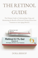 THE RETINOL GUIDE: The Ultimate Guide to Understanding, Using, and Maximizing the Benefits of Retinoid Therapy (From Acne Treatment to Anti-Aging Miracle) B0FKNNC1B9 Book Cover