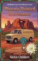 Phoenix Painted Provenance: A Cali Rhodes Cozy Travel Mystery B0GCZ4LL11 Book Cover