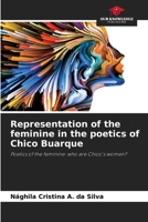 Representation of the feminine in the poetics of Chico Buarque: Poetics of the feminine: who are Chico's women? 620613816X Book Cover