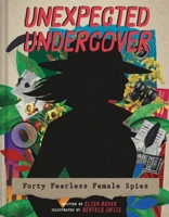Unexpected Undercover: Forty Fearless Female Spies 1419773356 Book Cover