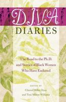D.I.V.A. Diaries: The Road to the Ph.D. and Stories of Black Women Who Have Endured 1433123843 Book Cover