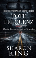Tote Frequenz: Manche Toten warten nicht. Sie senden. (Die Geisterjäger-Chroniken) (German Edition) B0GSZPL3ZY Book Cover