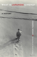 What Is Japanese Cinema?: A History 0231191634 Book Cover