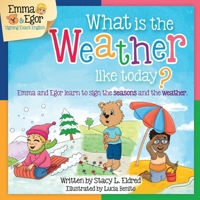 What Is the Weather Like Today?: Emma and Egor Learn to Sign the Seasons and the Weather 1724951874 Book Cover