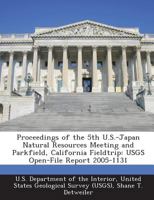 Proceedings of the 5th U.S.-Japan Natural Resources Meeting and Parkfield, California Fieldtrip: USGS Open-File Report 2005-1131 1288717571 Book Cover