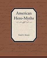 American Hero-myths. A Study in the Native Religions of the Western Continent 1508637962 Book Cover