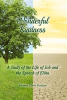 Wonderful Kindness: A study of the life of Job and the speech of Elihu 1984237934 Book Cover