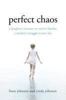 Perfect Chaos: A Daughter's Journey to Survive Bipolar, a Mother's Struggle to Save Her 0312581823 Book Cover