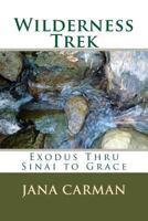 Wilderness Trek: Exodus Thru Sinai to Grace 1546930574 Book Cover