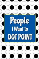 People I Want to Dot Point : Funny Work Notebook Cover: Gift Idea for Office Staff 1794070168 Book Cover