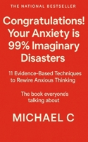 Congratulations! Your Anxiety is 99% Imaginary Disasters:: 11 Evidence-Based Techniques to Rewire Anxious Thinking. B0F7HP97ZJ Book Cover