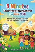 5 Minutes Easter-Pentecost Devotional for Kids 2026: The Only 50-Day Christian Book Kids Will Ever Need This Season B0GQPPC5CH Book Cover