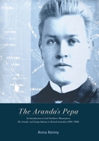The Aranda's Pepa: An introduction to Carl Strehlow’s Masterpiece Die Aranda- und Loritja-Stämme in Zentral-Australien (1907-1920) 1921536764 Book Cover