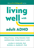 Living Well with Adult ADHD: Practical Strategies for Improving Your Daily Life (The Guilford Living Well Series) 1462555128 Book Cover
