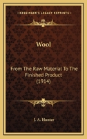 Wool: From The Raw Material To The Finished Product 0548676984 Book Cover