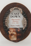 Cast Down: Abjection in America, 1700-1850 0812248023 Book Cover