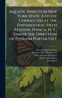 Aquatic Insects in New York State: A Study Conducted at the Entomologic Field Station, Ithaca, N. Y., Under the Direction of Ephraim Porter Felt 1024170888 Book Cover