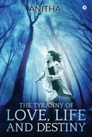 The Tyranny of Love, Life and Destiny 1642496804 Book Cover