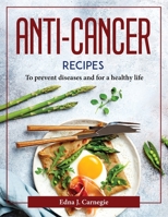 Anti-Cancer Recipes: To prevent diseases and for a healthy life 1804377759 Book Cover