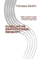CUMULATIVE GRAVITATIONAL REDSHIFT: Effect of celestial masses encountered by a photon traveling through space B0DZD449T3 Book Cover