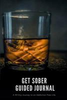 Get Sober Guided Journal: A 90 Day Guided Journey to an Addiction-Free Life 1795364483 Book Cover