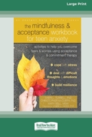 The Mindfulness and Acceptance Workbook for Teen Anxiety: Activities to Help You Overcome Fears and Worries Using Acceptance and Commitment Therapy (16pt Large Print Edition) 0369356004 Book Cover