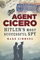 Agent Cicero: Hitler's Most Successful Spy 0750952865 Book Cover