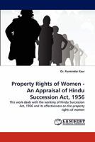 Property Rights of Women - An Appraisal of Hindu Succession Act, 1956: This work deals with the working of Hindu Succession Act, 1956 and its effectiveness on the property rights of women 3844321152 Book Cover