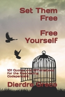 Set Them Free & Free Yourself: 101 Quotes and Affirmations for the Recovering Codependent B0CGYYRVCZ Book Cover