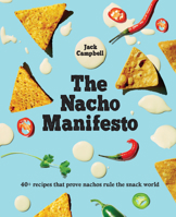 The Nacho Manifesto: 40+ recipes that prove nachos rule the snack world 192541874X Book Cover
