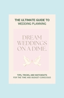 Dream Weddings on a Dime.: A Comprehensive Guide to Budget-Friendly Wedding Planning B0CTN1RSML Book Cover