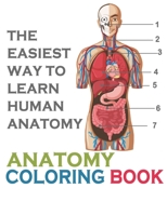 The Easiest Way To Learn Human Anatomy: Anatomy Coloring Book: an Entertaining and Instructive Guide to the Human Body - A Coloring, Activity & Medical Book for Teens and Adult B0898ZY338 Book Cover