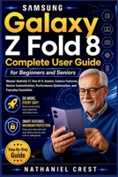 Samsung Galaxy Z Fold 8 Complete User Guide for Beginners and Seniors: Master Android 17, One UI 9, Gemini, Camera Features, Device Customization, Performance Optimization, and Everyday Essentials B0HCC9F39T Book Cover