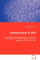 Embodiments of Will: Anatomical and Physiological Theories of Voluntary Animal Motion from Greek Antiquity to the Latin Middle Ages, 400 B.C-A.D. 1300 363908294X Book Cover