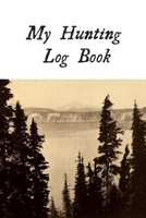 My Hunting Log Book: Record Your Hunts:Must Have For Hunters & Hunting Lovers Ethusiasts 1693786087 Book Cover