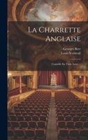 La Charrette Anglaise: Comédie En Trois Actes ... 1022776290 Book Cover