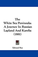 The White Sea Peninsula, a Journey in Russian Lapland and Karelia 1016973160 Book Cover