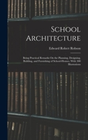 School Architecture: Being Practical Remarks On the Planning, Designing, Building, and Furnishing of School-Houses. With 300 Illustrations 1016258720 Book Cover